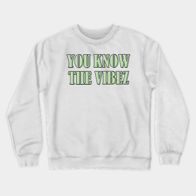 You know the vibez Crewneck Sweatshirt by SamridhiVerma18